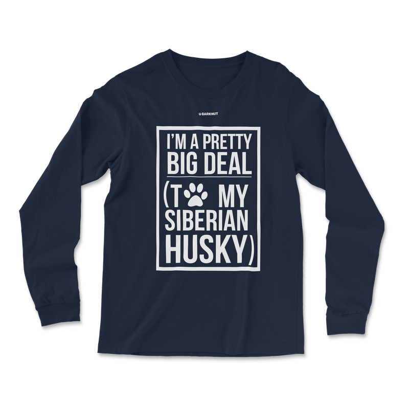 Load image into Gallery viewer, I&#39;m A Pretty Big Deal To My Husky Long Sleeve Shirt
