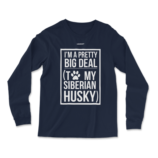 I'm A Pretty Big Deal To My Husky Long Sleeve Shirt