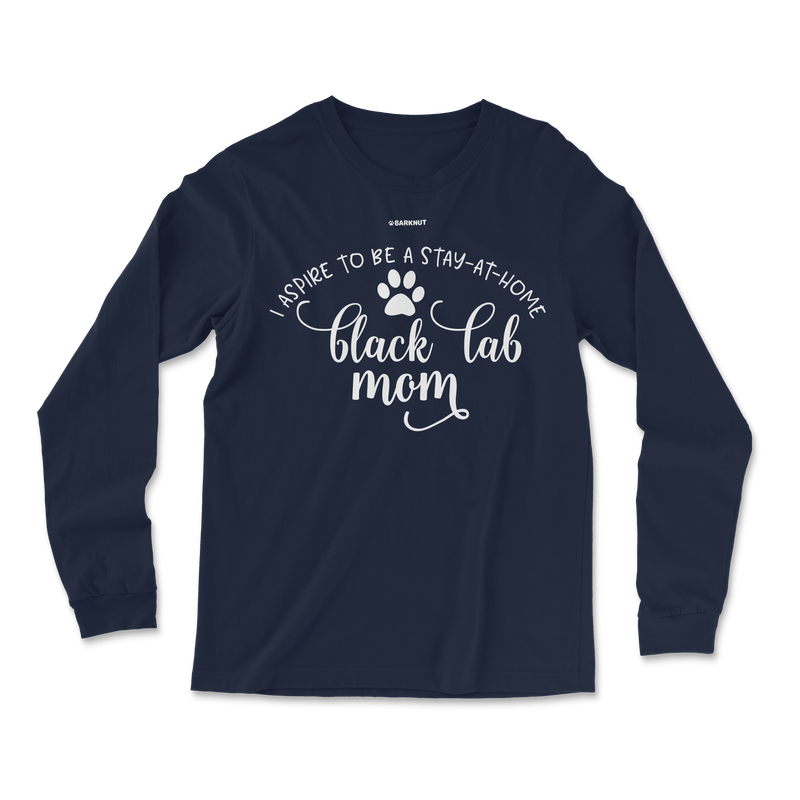 Load image into Gallery viewer, I Aspire To Be A Stay At Home Black Lab Mom Long Sleeve Shirt
