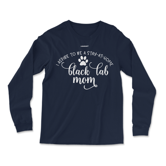 I Aspire To Be A Stay At Home Black Lab Mom Long Sleeve Shirt