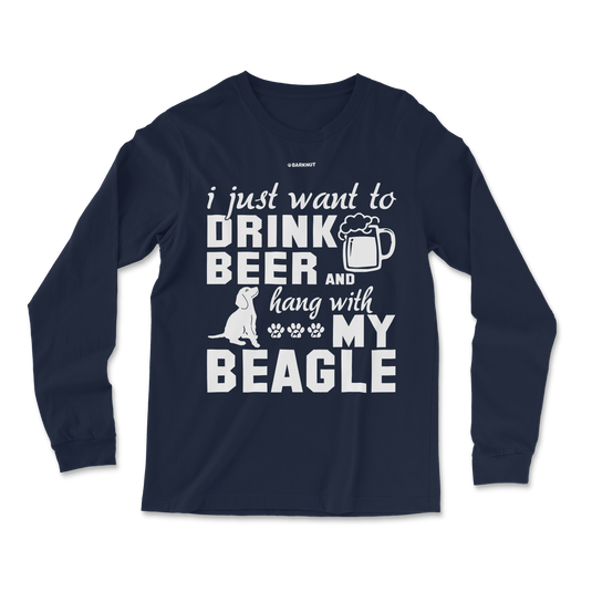 I Just Want To Drink Beer And Hang With My Beagle Long Sleeve Shirt