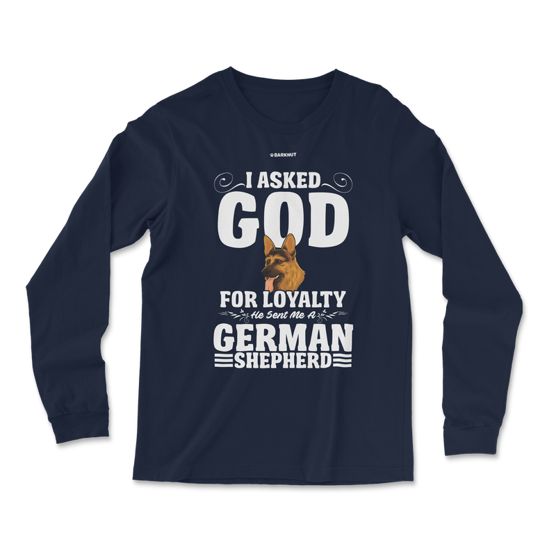 Load image into Gallery viewer, I Asked God For Loyalty He Sent Me a German Shepherd Long Sleeve Shirt
