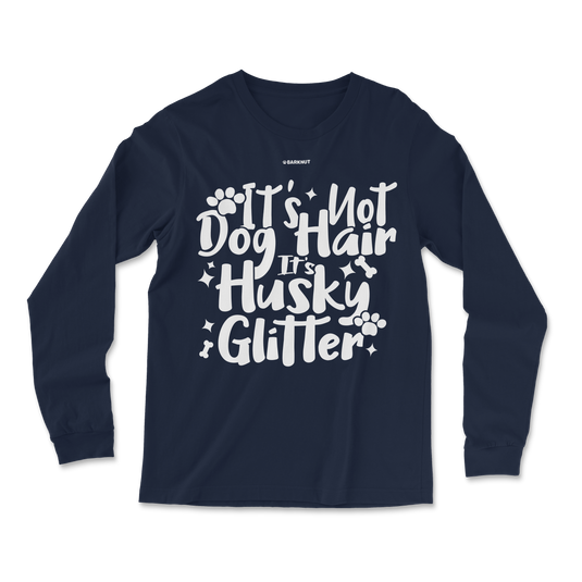 It's Not Dog Hair It's Husky Glitter Long Sleeve Shirt