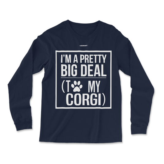 I Am Pretty Big Deal With To My Corgi Long Sleeve Shirt