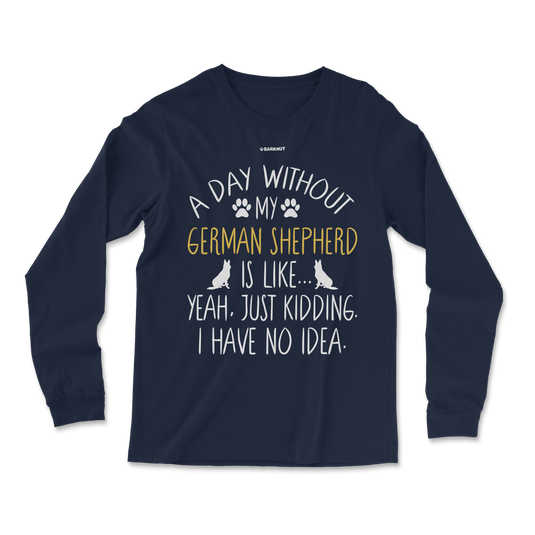 A Day Without My German Shepherd Dog Lover Funny Long Sleeve Shirt