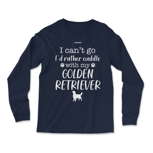 I Can't Go I'd Rather Cuddle With My Golden Retriever Long Sleeve Shirt