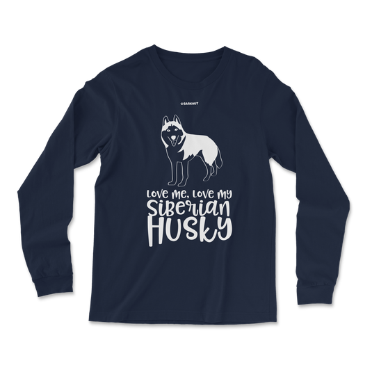 Love Me Love My Siberian Husky Long Sleeve Shirt