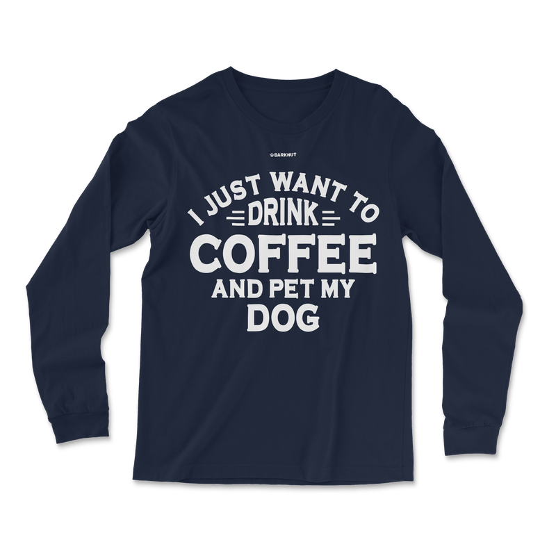 Load image into Gallery viewer, I just Want to Drink Coffee and Pet My Dog Long Sleeve Shirt
