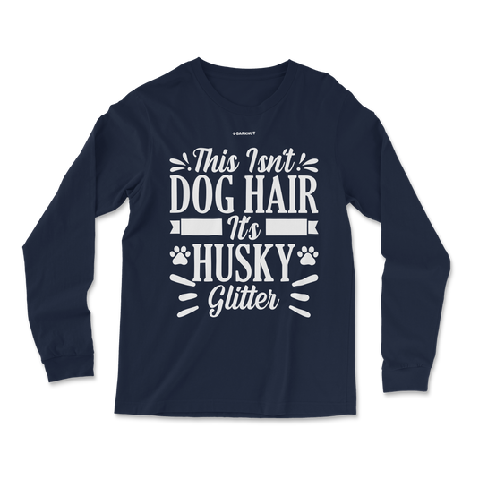 This Isn't Dog Hair It's Husky Glitter Paws Long Sleeve Shirt