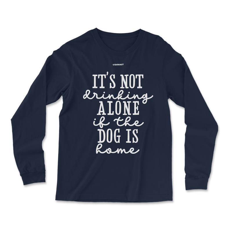 Load image into Gallery viewer, It’s Not Drinking Alone If The Dog Is Home Long Sleeve Shirt
