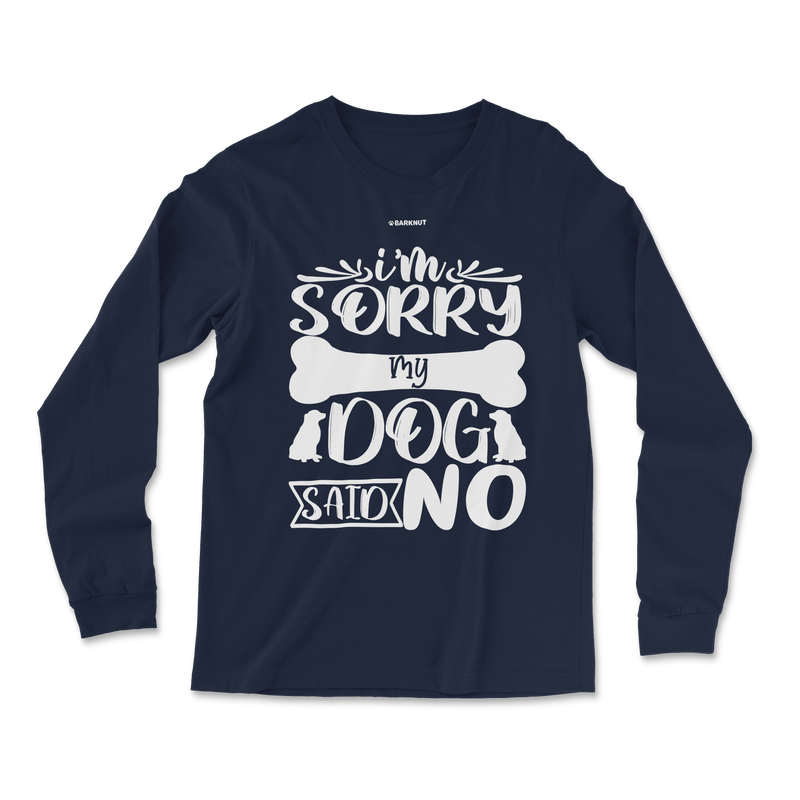 Load image into Gallery viewer, I Am Sorry My Dog Said No Long Sleeve Shirt
