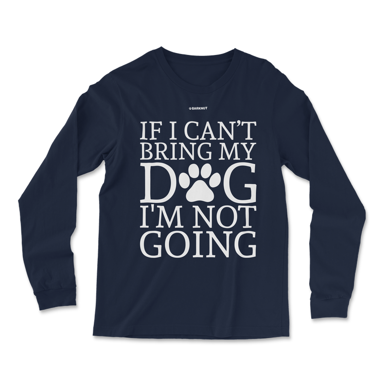 Load image into Gallery viewer, If Can&#39;t Bring My Dog Not Going Long Sleeve Shirt
