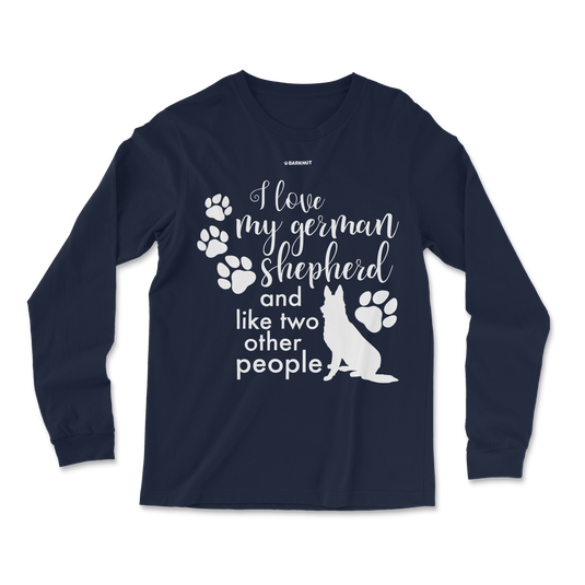 I Love My German Shepherd And Like Two Other People Long Sleeve Shirt