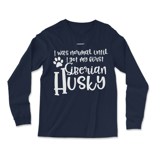 I Was Normal Until I Saw My First Siberian Husky Long Sleeve Shirt