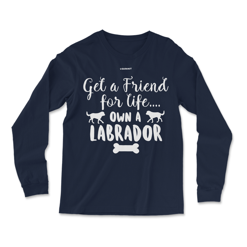 Load image into Gallery viewer, Get A Friend For Life Own A Labrador Long Sleeve Shirt
