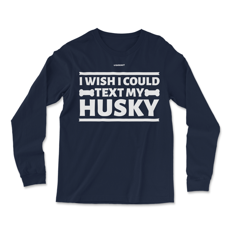 Load image into Gallery viewer, I Wish I Could Text My Husky Long Sleeve Shirt
