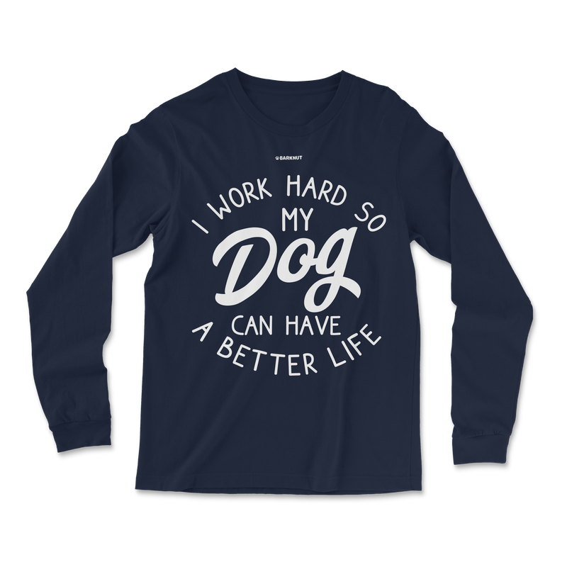 Load image into Gallery viewer, I Work Hard So My Dog Can Have Better Life Long Sleeve Shirt
