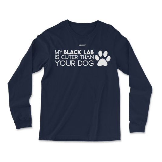 My Black Lab Is Cuter Than Your Dog Long Sleeve Shirt