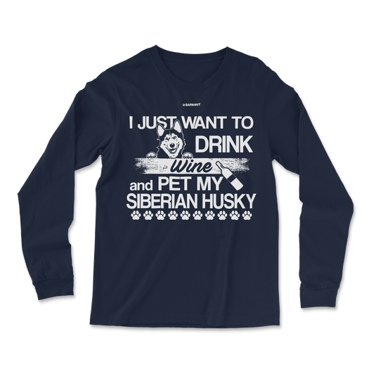 I Just Want To Drink Wine And Pet My Siberian Husky Long Sleeve Shirt