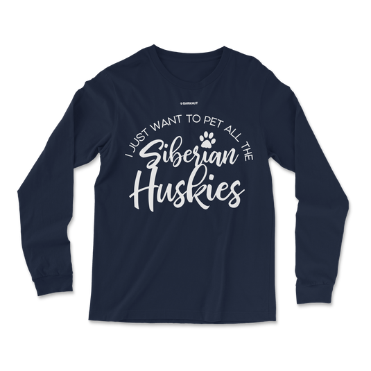 I Just Want To Pet All The Siberian Huskies Long Sleeve Shirt