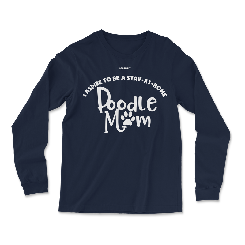 Load image into Gallery viewer, I Aspire To Be A Stay At Home Poodle Mom Long Sleeve Shirt
