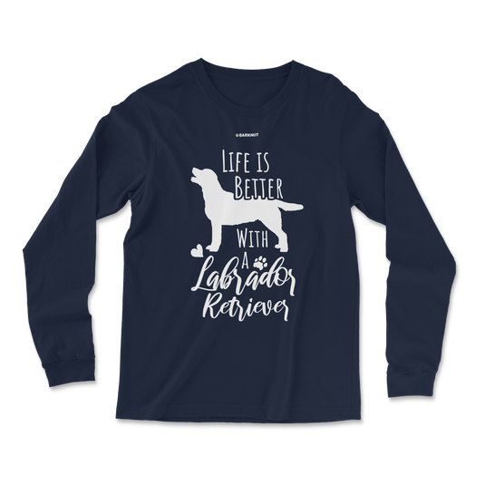 Life Is Better With A Labrador Retriever Long Sleeve Shirt