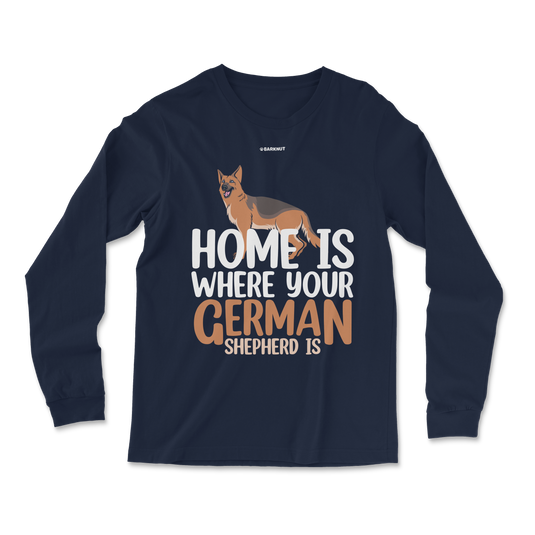 Home is Where Your German Shepherd is Long Sleeve Shirt