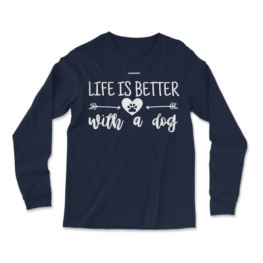 Life Is Better With a Dog Long Sleeve Shirt