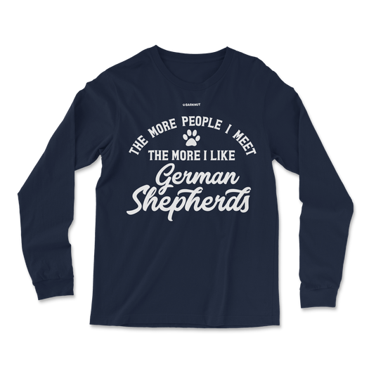 The More People I Meet The More I Like German Shepherds Long Sleeve Shirt