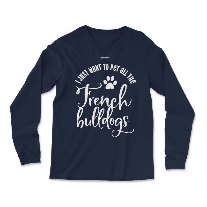 Load image into Gallery viewer, I Just Want To Pet All The French Bulldogs Long Sleeve Shirt
