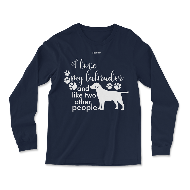 Load image into Gallery viewer, I Love My Labrador And Like Two Other People Long Sleeve Shirt
