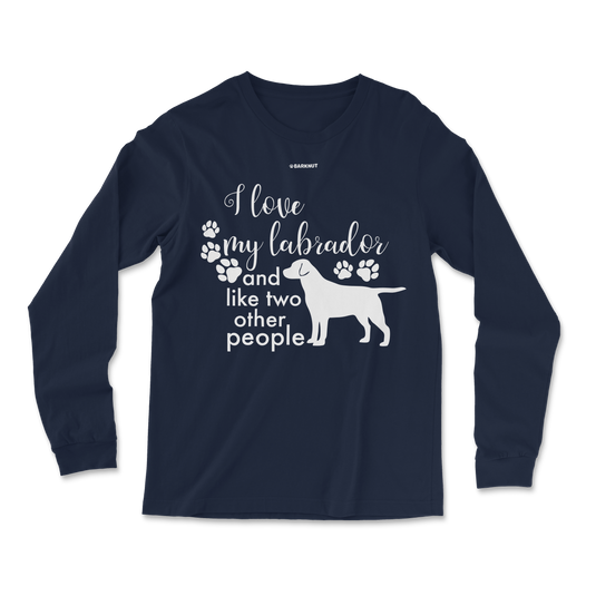 I Love My Labrador And Like Two Other People Long Sleeve Shirt