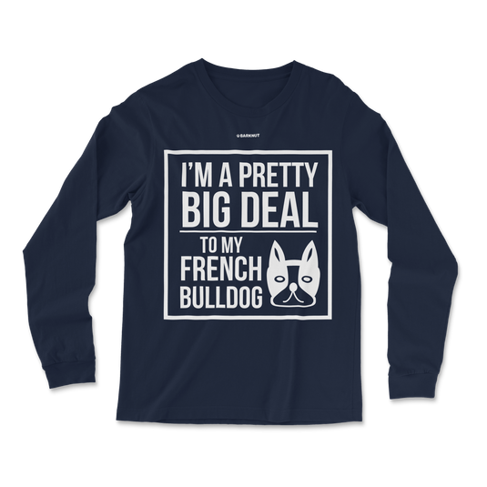 French Bulldog Big Deal Long Sleeve Shirt