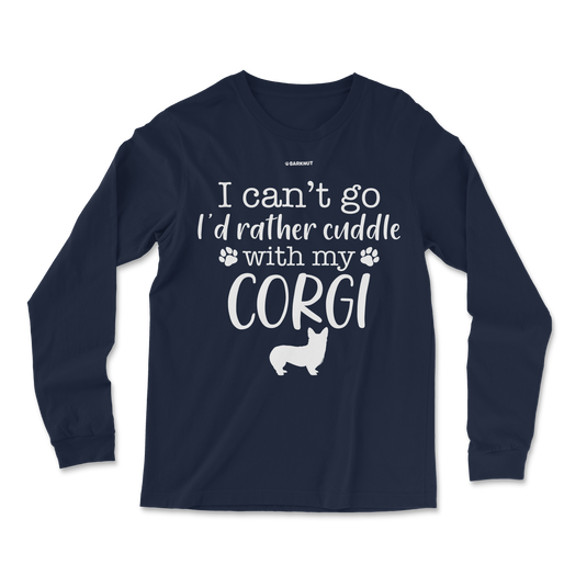 I Can't Go I'd Rather Cuddle With My Corgi Long Sleeve Shirt