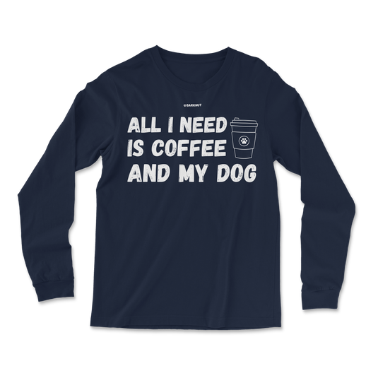 All I Need Is Coffee And My Dog Long Sleeve Shirt