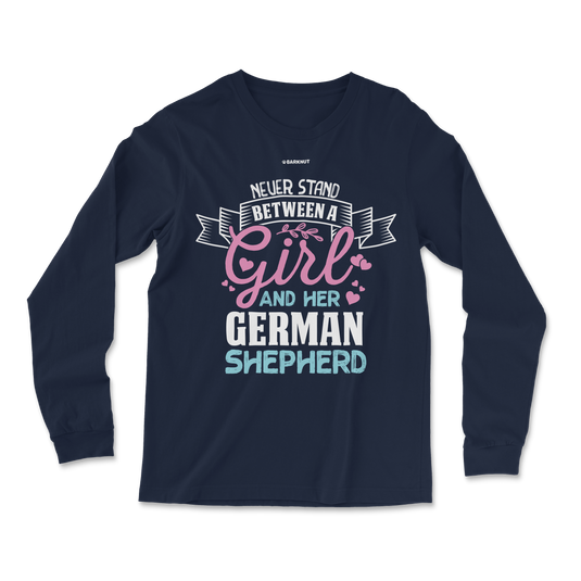 Never Stand Between A Girl And German Shepherd Long Sleeve Shirt