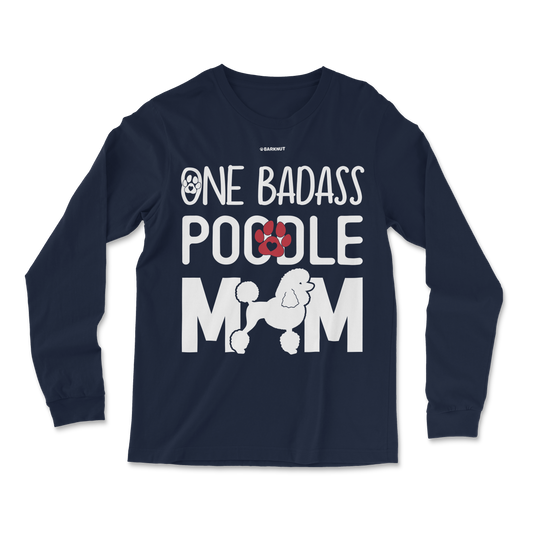 One Badass Poodle Mom Long Sleeve Shirt