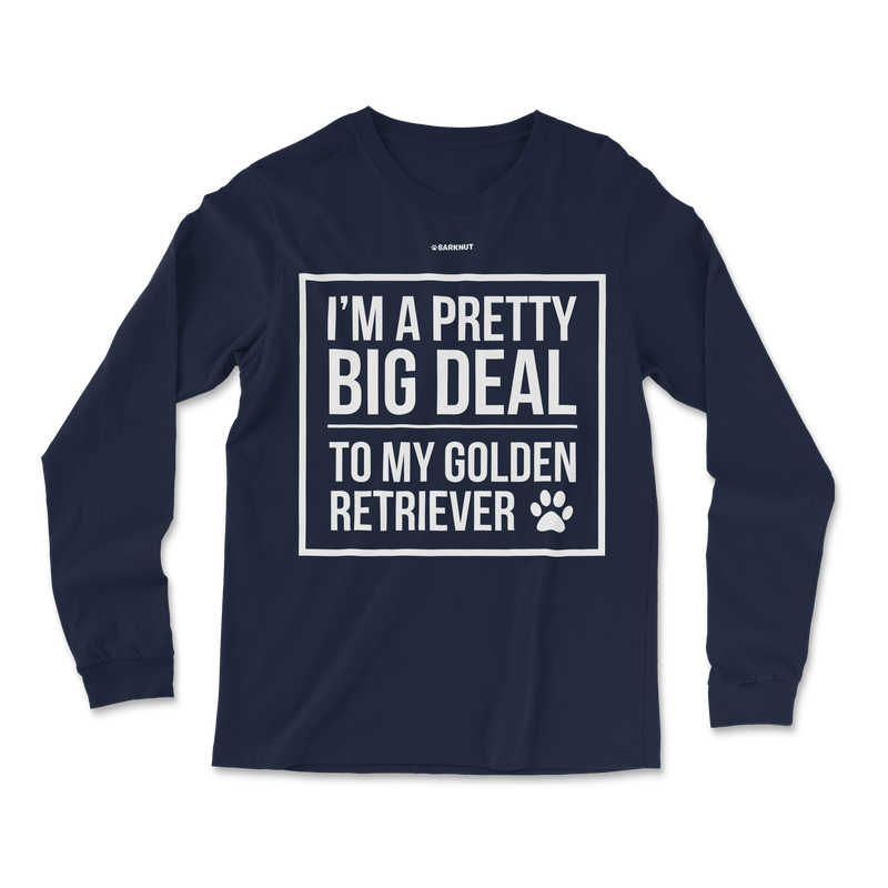 Load image into Gallery viewer, I&#39;m A Pretty Big Deal To My Golden Retriever Long Sleeve Shirt
