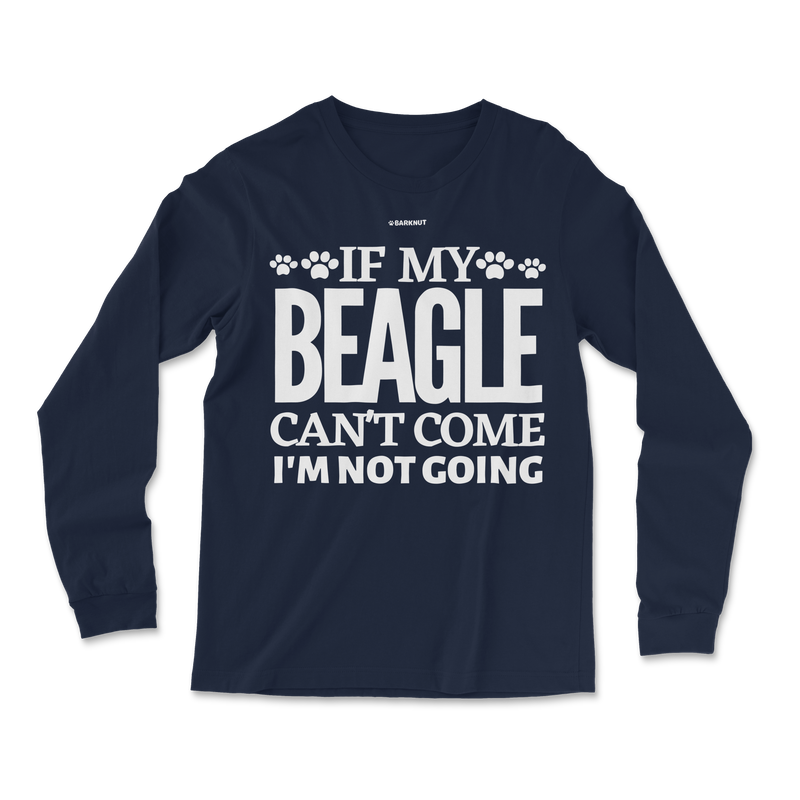 Load image into Gallery viewer, If My Beagle Can&#39;t Come I&#39;m Not Going Long Sleeve Shirt
