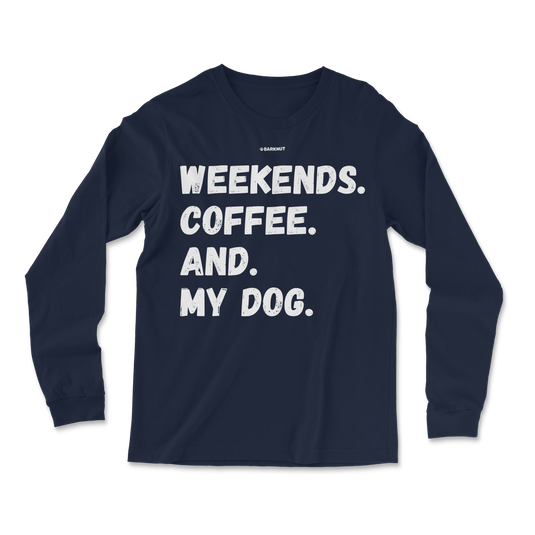 Weekends Coffee And My Dog Long Sleeve Shirt