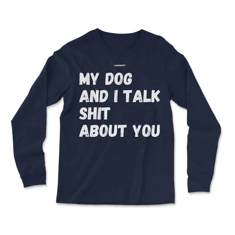 Load image into Gallery viewer, My Dog And I Talk Shit About You Long Sleeve Shirt
