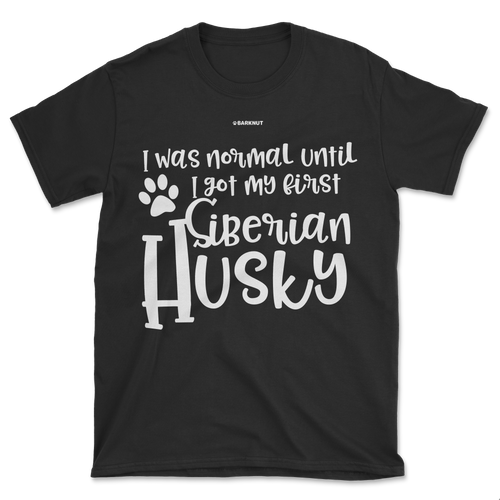 I Was Normal Until I Saw My First Siberian Husky Shirt (Men's/Unisex)