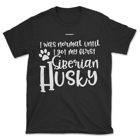 I Was Normal Until I Saw My First Siberian Husky Shirt (Men's/Unisex)