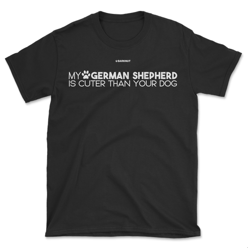 My German Shepherd Is Cuter Than Your Dog Shirt (Men's/Unisex)