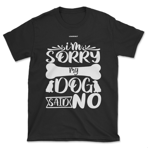 I Am Sorry My Dog Said No Shirt (Men's/Unisex)