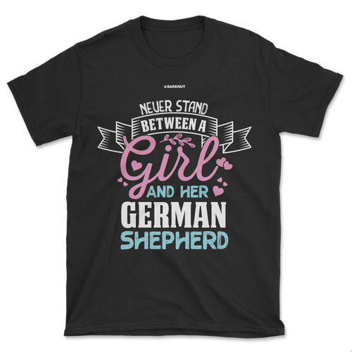 Never Stand Between A Girl And German Shepherd Shirt (Men's/Unisex)