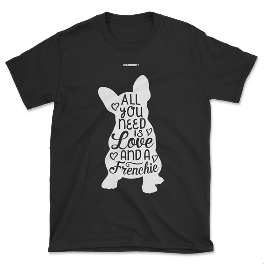 All You Need Is Love And A Frenchie Body Shirt (Men's/Unisex)