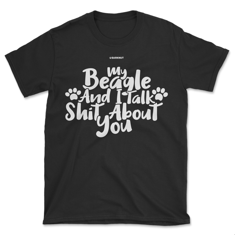 Load image into Gallery viewer, My Beagle And I Talk Shit About You Shirt (Men&#39;s/Unisex)
