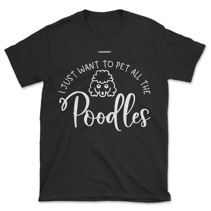 Load image into Gallery viewer, I Just Want To Pet All the Poodles Shirt (Men&#39;s/Unisex)
