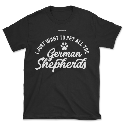 I Just Want To Pet All The German Shepherds Shirt (Men's/Unisex)